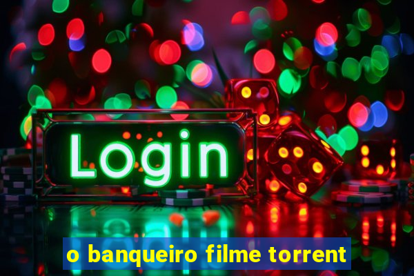 o banqueiro filme torrent